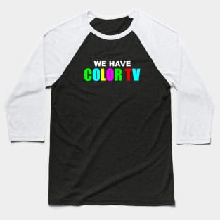"We Have Color TV" Baseball T-Shirt